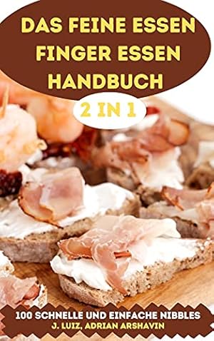 Seller image for Das Feine Essen Finger Essen Handbuch 2 in 1 100 Schnelle Und Einfache Nibbles (German Edition) for sale by Redux Books