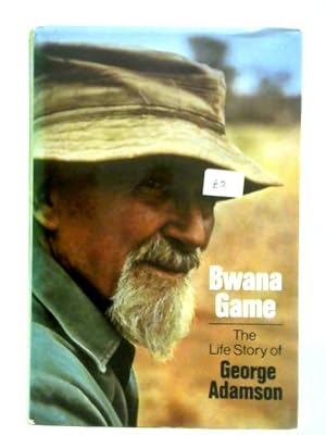 Seller image for Bwana Game: The Life Story of George Adamson for sale by World of Rare Books