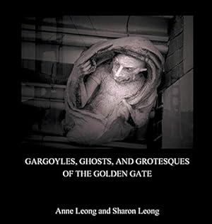 Imagen del vendedor de Gargoyles, Ghosts, and Grotesques of the Golden Gate a la venta por Redux Books