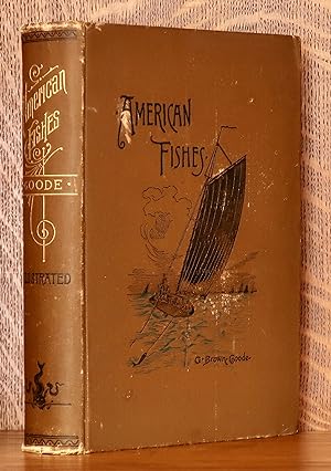 AMERICAN FISHES A POPULAR TREATISE UPON THE GAME AND FOOD FISHES OF NORTH AMERICA