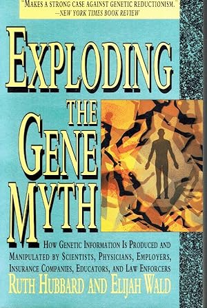 Seller image for EXPLODING THE GENE MYTH How Genetic Information is Produced and Manipulated by Scientists, Physicians, Employers, Insurance Companies, Educators, and Law Enforcers for sale by Z-A LLC