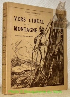 Bild des Verkufers fr Vers l'idal par la montagne. (Souvenir de mes escalades de haute montagne en Europe et en Amrique). Illustrations de Paul-Franz Namur. Prface de Mme. P.-F. Namur-Vallot. zum Verkauf von Bouquinerie du Varis