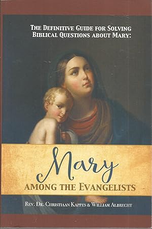 Bild des Verkufers fr The Definitive Guide for Solving Biblical Questions About Mary: Mary Among the Evangelists (Biblical Dogmatics) zum Verkauf von Elam's Books