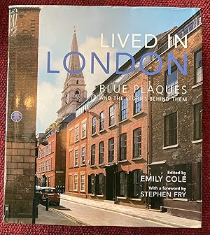 LIVED IN LONDON. BLUE PLAQUES AND THE STORIES BEHIND THEM. WITH A FOREWORD BY STEPHEN FRY.