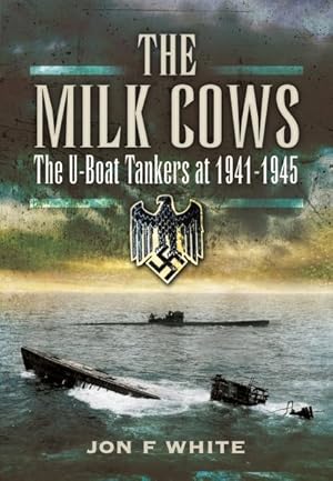 Immagine del venditore per Milk Cows : The U-boat Tankers at War 1941-1945 venduto da GreatBookPricesUK