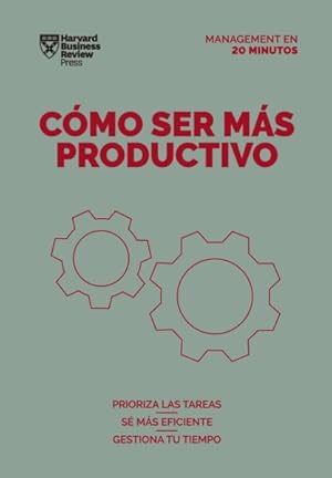 Seller image for Cmo ser ms productive / Getting Work Done : Prioriza Las Tareas Se Mas Eficiente Gestiona Tu Tiempo -Language: spanish for sale by GreatBookPrices