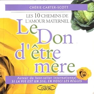 Le Don D'être Mère : Les dix Chemins de l'Amour Maternel