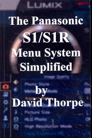 The Panasonic S1/S1R Menu System Simplified ;.