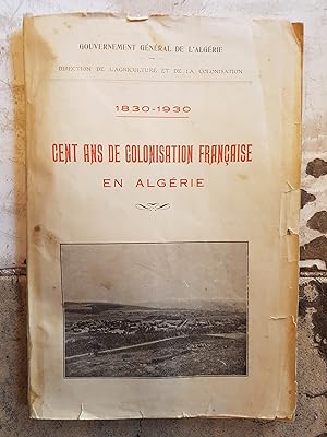 Cent ans de colonisation française en Algérie 1830-1930