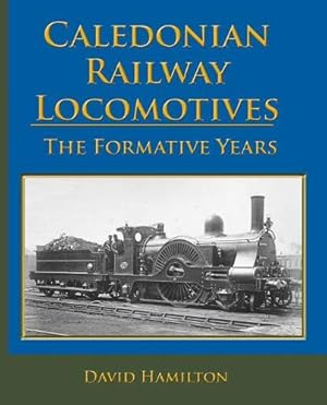 Caledonian Railway Locomotives : The Formative Years