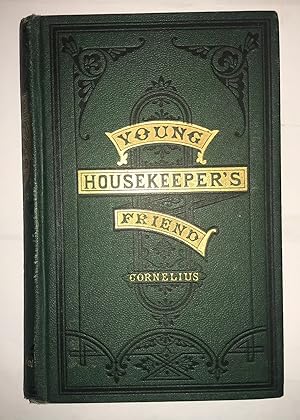 The Young Housekeepers Friend by Mrs. Cornelius. Revised and Enlarged.