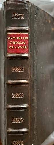 Memorials of the most reverend Father in God, Thomas Cranmer, sometime Lord Archbishop of Canterb...