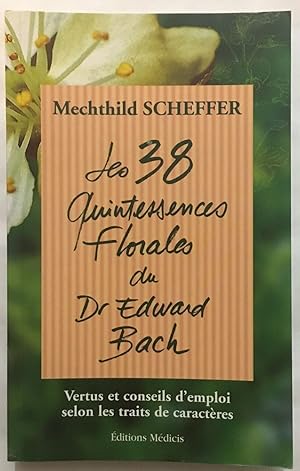 Image du vendeur pour Les 38 quintessences florales du Dr Edward Bach: Vertus et conseils d'emploi selon les traits de caractres mis en vente par librairie philippe arnaiz