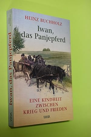 Seller image for Iwan, das Panjepferd : eine Kindheit zwischen Krieg und Frieden. for sale by Antiquariat Biebusch