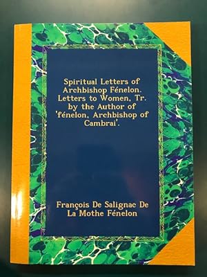 Seller image for Spiritual Letters of Archbishop Fenelon. Letters to Women, Tr. by the Author of 'fenelon, Archbishop of Cambrai'. for sale by Regent College Bookstore