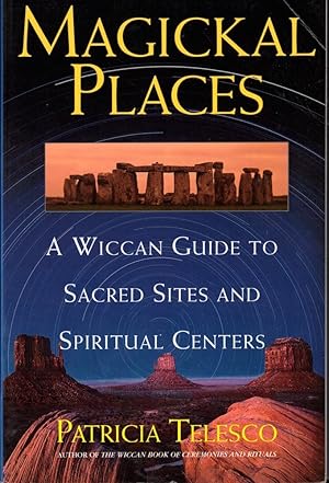 Magickal Places: A Wiccan's Guide to Sacred Sites and Spiritual Centers