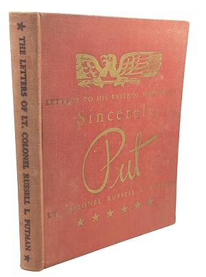 SINCERELY, PUT: Letters to His Friends Written by Lt. Colonel Russell L. Putman