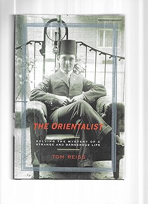 THE ORIENTALIST: Solving The Mystery Of A Strange And Dangerous Life