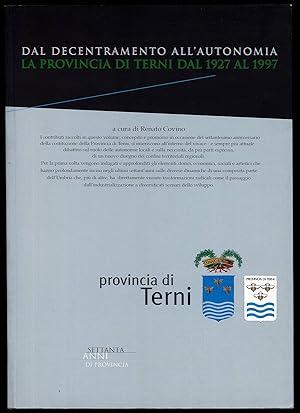 Bild des Verkufers fr Dal decentramento all'autonomia. La Provincia di Terni dal 1927 al 1997 zum Verkauf von Sergio Trippini