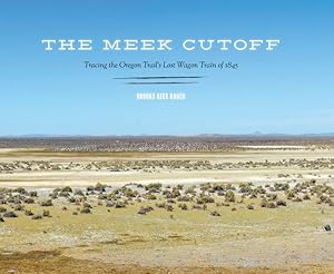 Imagen del vendedor de Meek Cutoff : Tracing the Oregon Trail's Lost Wagon Train of 1845 a la venta por GreatBookPricesUK