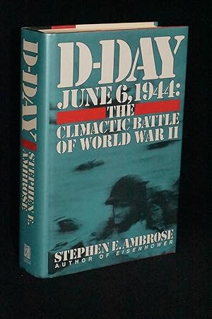 D-Day June 6, 1944: The Climactic Battle of World War II