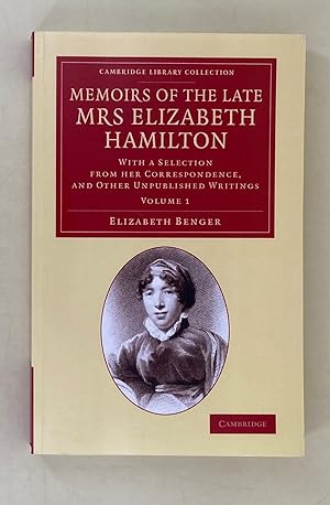 Memoirs of the late Mrs Elizabeth Hamilton with a selection from her correspondence, and other un...