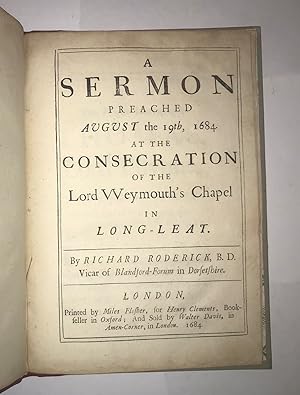 A sermon preached August the 19th, 1684. At the consecration of the Lord VVeymouths [Weymouths]...