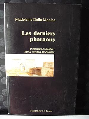 Les Derniers Pharaons: Les Turbulents Ptolémées - D'Alexandre le Grand à Cléopâtre la Grande