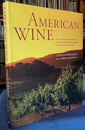 Image du vendeur pour American Wine The Ultimate Companion to the Wines and Wineries of the United States mis en vente par G.F. Wilkinson Books, member IOBA