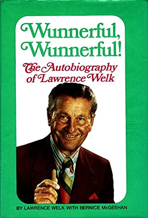 Wunnerful, Wunnerful! The Autobiography of Lawrence Welk