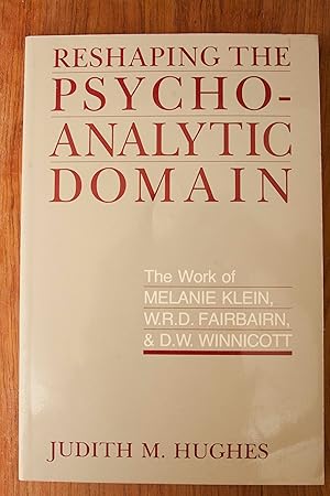 Seller image for Reshaping the Psychoanalytic Domain: The Work of Melanie Klein, W.R.D. Fairbairn, and D.W. Winnicott for sale by Snowden's Books