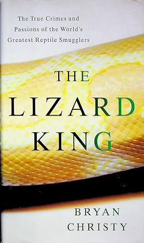 Seller image for The Lizard King : The True Crimes and Passions of the World's Greatest Reptile Smugglers for sale by Adventures Underground