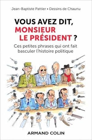 Bild des Verkufers fr vous avez dit, monsieur le Prsident ? ces petites phrases qui ont fait basculer l'histoire politique zum Verkauf von Chapitre.com : livres et presse ancienne