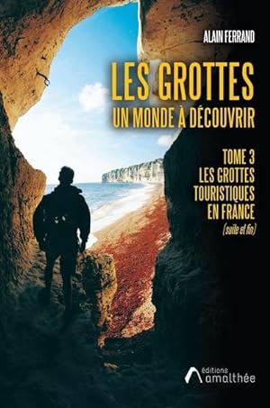 Seller image for les grottes un monde  dcouvrir t.3 : les grottes touristiques en France for sale by Chapitre.com : livres et presse ancienne