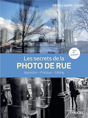 Bild des Verkufers fr les secrets de la photo de rue : approche, pratique, editing (2e dition) zum Verkauf von Chapitre.com : livres et presse ancienne