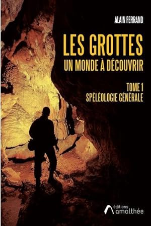 Seller image for les grottes un monde  dcouvrir t.1 : splologie gnrale for sale by Chapitre.com : livres et presse ancienne