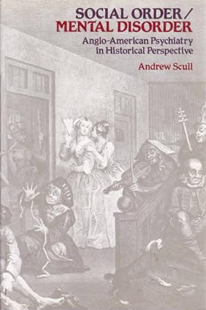 Social Order/Mental Disorder: Anglo-American Psychiatry in Historical Perspective