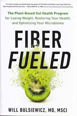 Fiber Fueled: The Plant-Based Gut Health Program for Losing Weight, Restoring Your Health, and Op...