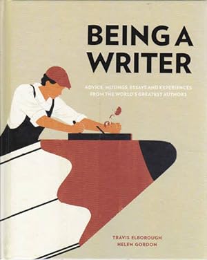 Imagen del vendedor de Being a Writer: Advice, Musings, Essays and Experiences From the World's Greatest Authors a la venta por Goulds Book Arcade, Sydney