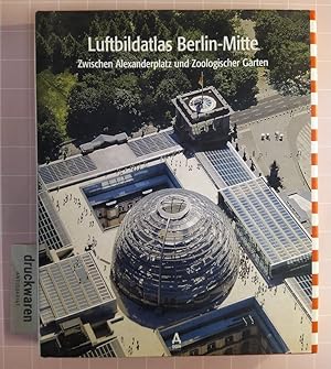 Bild des Verkufers fr Luftbildatlas Berlin-Mitte. Zwischen Alexanderplatz und Zoologischer Garten. zum Verkauf von Druckwaren Antiquariat