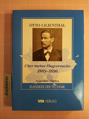 Über meine Flugversuche 1889-1896. Ausgewählte Schriften. (Klassiker der Technik).