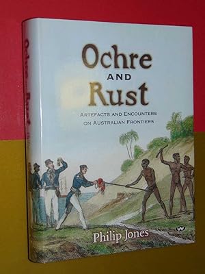 Ochre And Rust. Artefacts And Encounters On Australian Frontiers