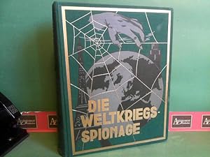 Die Weltkriegsspionage (Original Spionage-Werk). - Authentische Enthüllung über Entstehung, Art, ...