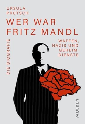 Bild des Verkufers fr Wer war Fritz Mandl : Waffen, Nazis und Geheimdienste. Die Biografie zum Verkauf von AHA-BUCH GmbH