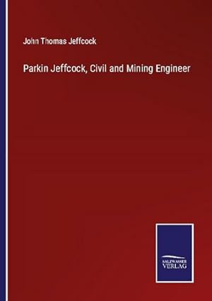 Seller image for Parkin Jeffcock, Civil and Mining Engineer for sale by AHA-BUCH GmbH