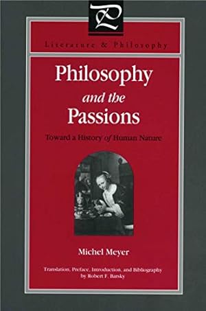 Immagine del venditore per Meyer, M: Philosophy and the Passions: Towards a History of Human Nature (Literature and Philosophy) venduto da Fundus-Online GbR Borkert Schwarz Zerfa