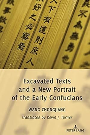 Bild des Verkufers fr Excavated texts and a new portrait of the early Confucians. Wang Zhongjiang ; translated by Kevin J. Turner zum Verkauf von Fundus-Online GbR Borkert Schwarz Zerfa