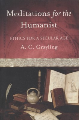 Meditations for the Humanist: Ethics for a Secular Age.