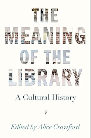 Bild des Verkufers fr Crawford, A: Meaning of the Library - A Cultural History zum Verkauf von Fundus-Online GbR Borkert Schwarz Zerfa