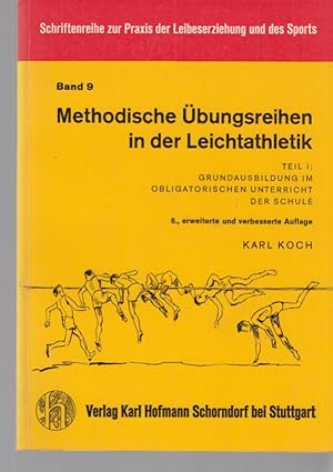 Methodische Übungen in der Leichtathletik. Teil I: Grundausbildung im obligatorischen Unterricht ...